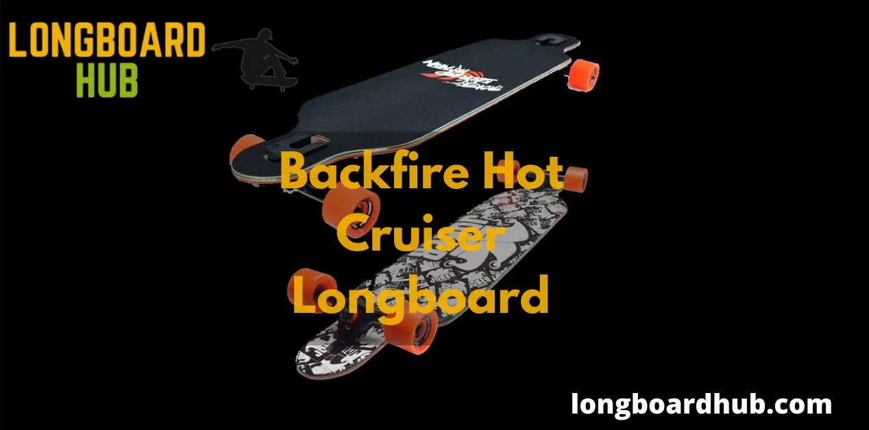 Backfire Hot Cruiser Longboard Review