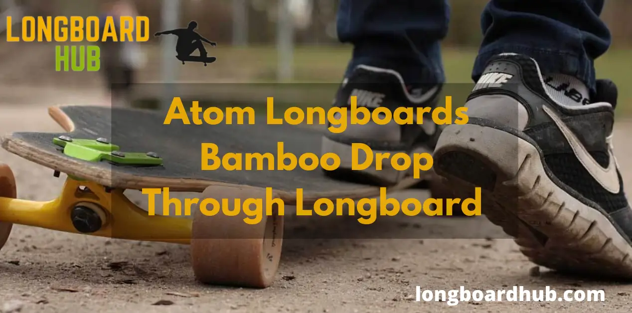 Atom Longboards Bamboo Drop Through Longboard Review