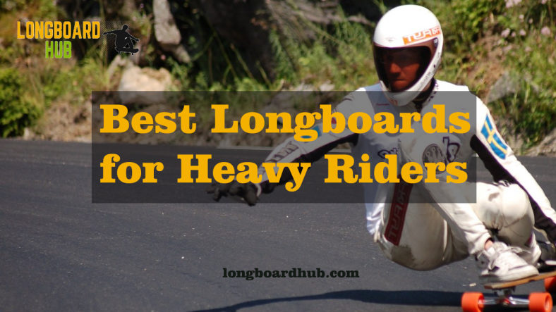 Longboards for Heavy Riders