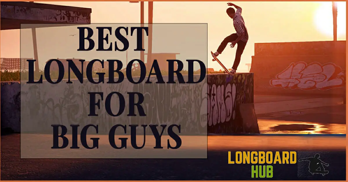 Best Longboard For Big Guys1