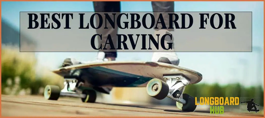 Best Longboard For CARVING