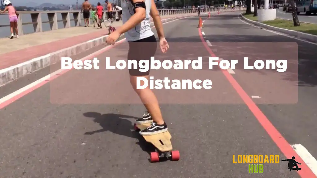 Best Longboard For Long Distances