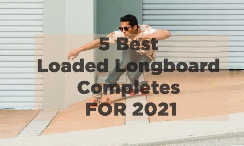 best loaded longboard