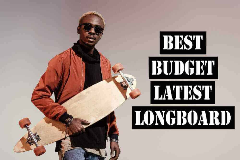 Best Budget Longboards In 2021